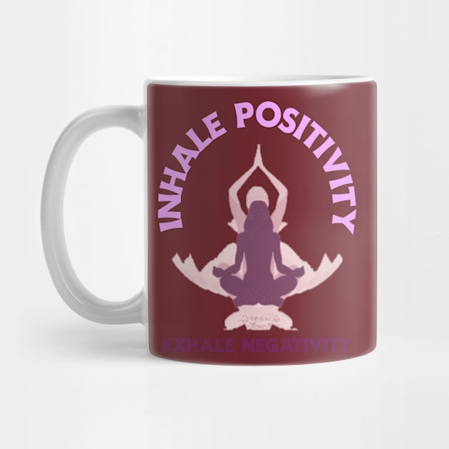 Inhale Positivity, Exhale Negativity Yoga by FunTeeGraphics